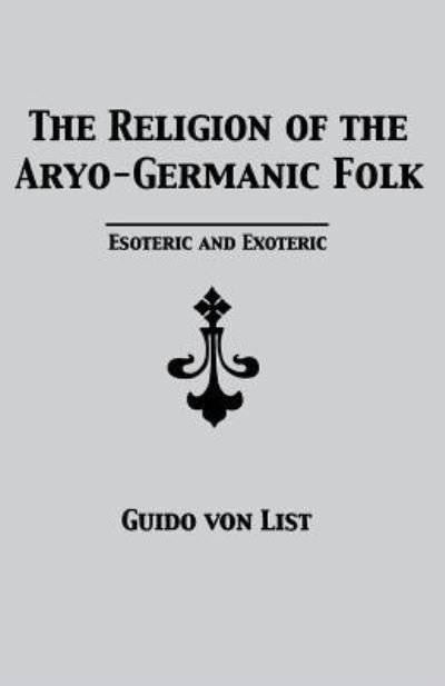 Cover for Guido Von List · The Religion of the Aryo-Germanic Folk: Esoteric and Exoteric (Paperback Book) (2017)