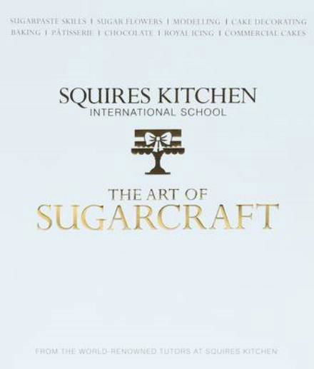 Cover for The Art of Sugarcraft: Sugarpaste Skills, Sugar Flowers, Modelling, Cake Decorating, Baking, Patisserie, Chocolate, Royal Icing and Commercial Cakes (Hardcover Book) (2014)