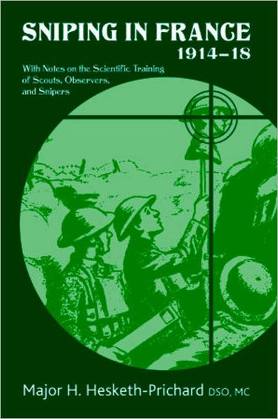 Cover for Major H. Hesketh-Prichard DSO MC · Sniping in France 1914-18: With Notes on the Scientific Training of Scouts,Observers,and Snipers (Paperback Book) (2009)