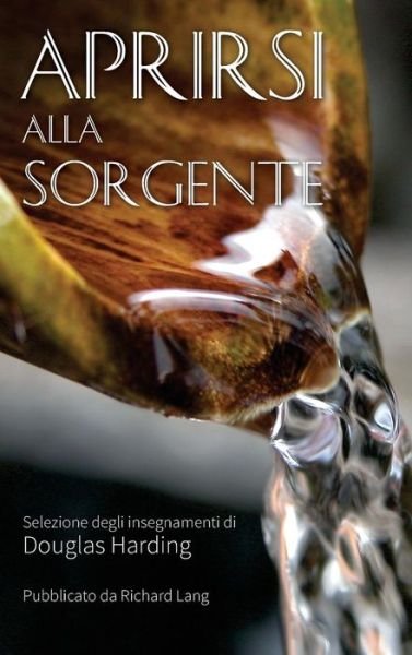 Cover for Douglas Harding · Aprirsi Alla Sorgente (Hardcover Book) (2019)