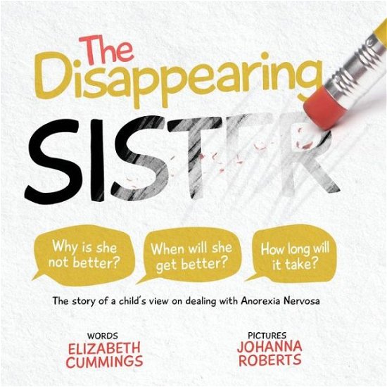 The Disappearing Sister: the Story of a Child's View on Dealing with Anorexia Nervosa - Elizabeth Cummings - Bøger - Elizabeth Cummings - 9781910667491 - 15. april 2015