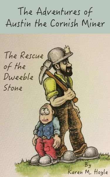 Cover for Karen M Hoyle · The Adventures of Austin the Cornish Miner: The Rescue of the Dweeble Stone (Paperback Book) (2015)