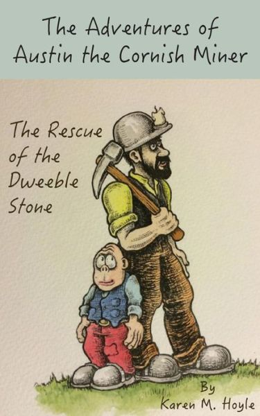 The Adventures of Austin the Cornish Miner: The Rescue of the Dweeble Stone - Karen M Hoyle - Books - Clink Street Publishing - 9781910782491 - November 3, 2015