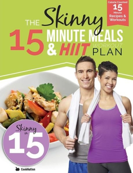 Cover for Cooknation · The Skinny 15 Minute Meals &amp; Hiit Workout Plan: Calorie Counted 15 Minute Meals with Workouts for a Leaner, Fitter You (Paperback Bog) (2016)