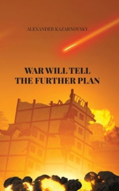 Cover for Alexander Kazarnovsky · War Will Tell the Further Plan (Book) (2022)