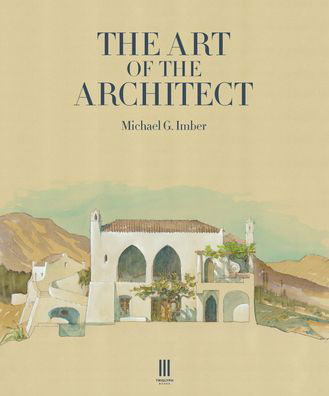 The Art of the Architect - Michael G Imber - Książki - Triglyph Books - 9781916355491 - 14 września 2023