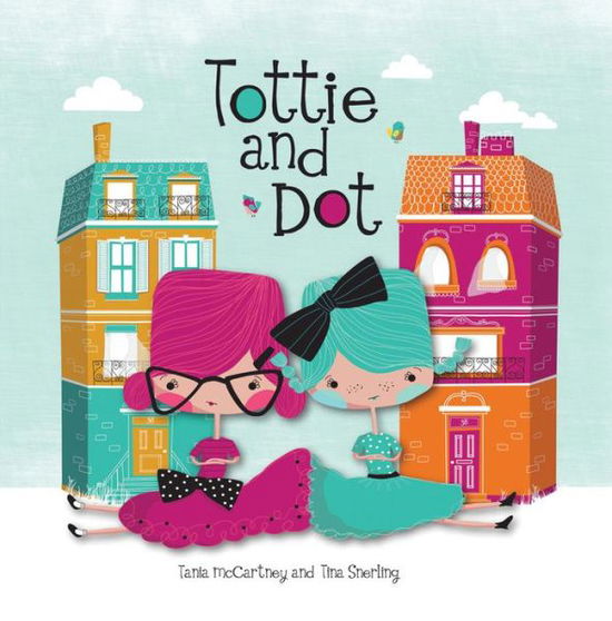 Tottie and Dot - Tania McCartney - Books - Exisle Publishing - 9781921966491 - September 1, 2014