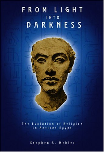 Cover for Stephen S. Mehler · From Light into Darkness: The Evolution of Religion in Ancient Egypt (Paperback Book) (2005)