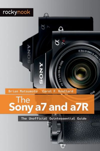 Cover for Matsumoto, Brian, PhD · The Sony a7 and a7R: The Unofficial Quintessential Guide (Paperback Book) [New edition] (2014)