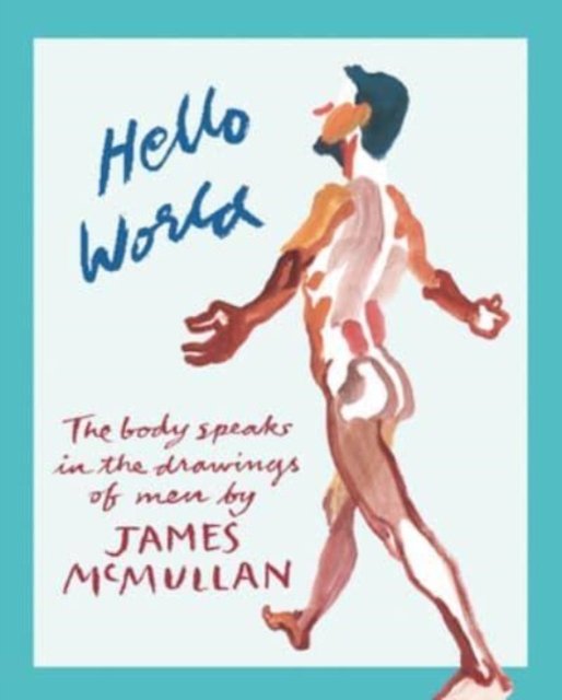 Cover for James McMullan · Hello World: The Body Speak in the Drawings of Men (Hardcover Book) (2022)