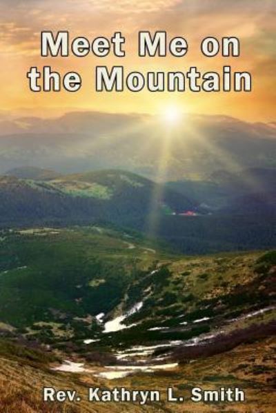 Meet Me on the Mountain - Kathryn L Smith - Kirjat - Published by Parables - 9781945698491 - tiistai 27. joulukuuta 2016