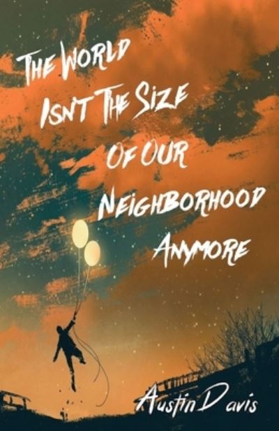 Cover for Austin Davis · The World Isn't the Size of Our Neighborhood Anymore (Paperback Book) (2020)