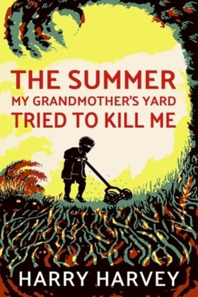 Cover for Harry Harvey · The Summer My Grandmother's Yard Tried to Kill Me (Paperback Book) (2021)