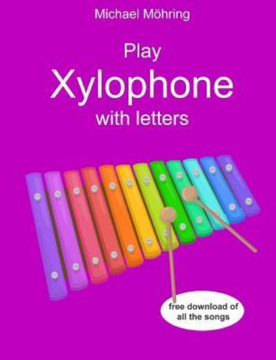 Play Xylophone with letters - Michael Möhring - Kirjat - CreateSpace Independent Publishing Platf - 9781973884491 - torstai 27. heinäkuuta 2017