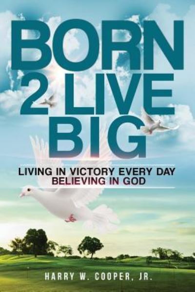 Cover for Harry W Cooper Jr · Born 2 LIVE BIG (Paperback Book) (2017)