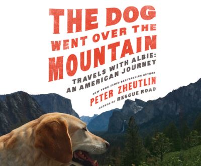 Cover for Peter Zheutlin · The Dog Went Over the Mountain : Travels With Albie An American Journey (CD) (2019)