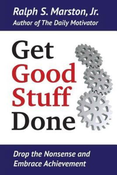 Ralph S Marston Jr · Get Good Stuff Done (Paperback Bog) (2017)