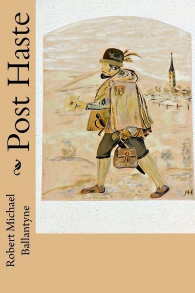 Post Haste - Robert Michael Ballantyne - Books - Createspace Independent Publishing Platf - 9781983669491 - January 9, 2018