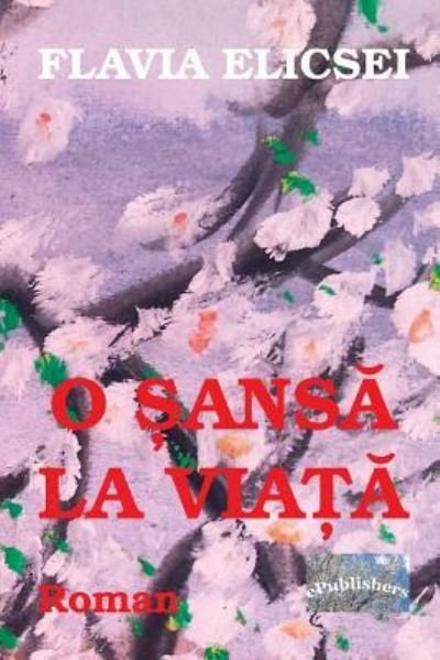 Cover for Flavia Elicsei · O Sansa La Viata (Paperback Book) (2018)