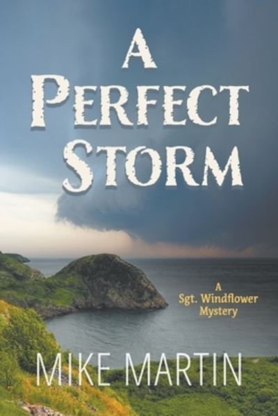 A Perfect Storm: A Sgt. Windflower Mystery - Sgt. Windflower Mystery - Mike Martin - Książki - Ottawa Press and Publishing - 9781988437491 - 17 września 2020