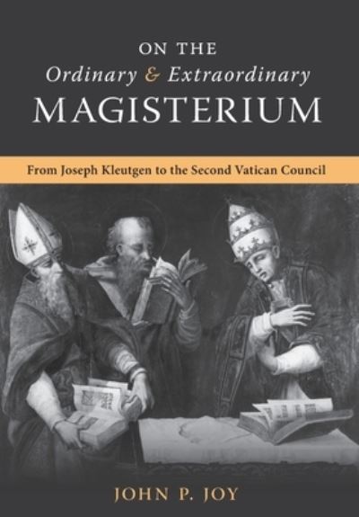 Cover for John P Joy · On the Ordinary and Extraordinary Magisterium: On the Ordinary and Extraordinary Magisterium from Joseph Kleutgen to the Second Vatican Council (Hardcover Book) [2nd edition] (2023)