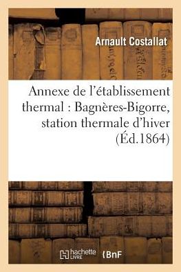 Cover for Costallat · Annexe de l'Etablissement Thermal: Bagneres-Bigorre, Station Thermale d'Hiver (Paperback Book) (2016)