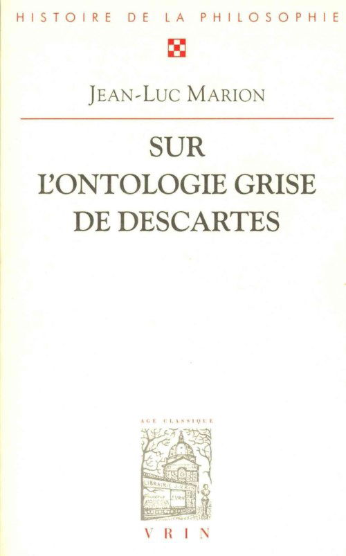 Cover for Jean-luc Marion · Sur L'ontologie Grise De Descartes: Science Cartesienne et Savoir Aristotelicien Dans Les Regulae (Bibliotheque D'histoire De La Philosophie) (French Edition) (Paperback Book) [French edition] (1993)