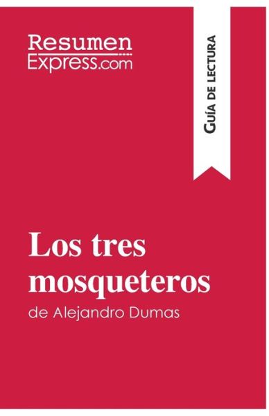 Los tres mosqueteros de Alejandro Dumas (Guia de lectura) - Resumenexpress - Książki - Resumenexpress.com - 9782806282491 - 21 września 2016