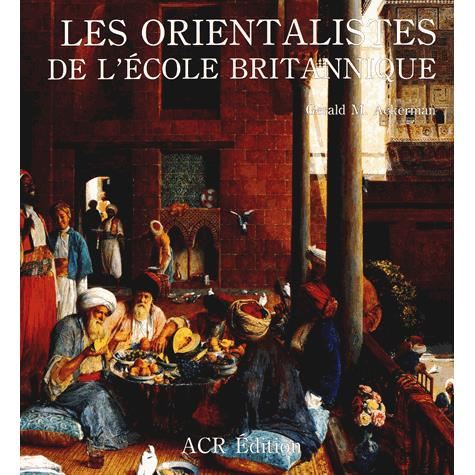 Cover for Gerald M. Ackerman · Les Orientalists De L'ecole Britannique (Hardcover Book) (2010)