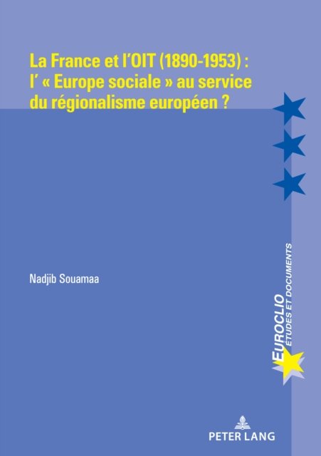 Cover for Souamaa Nadjib Souamaa · La France et l'OIT (1890-1953) : l' « Europe sociale » au service du regionalisme europeen ? (Paperback Book) (2023)
