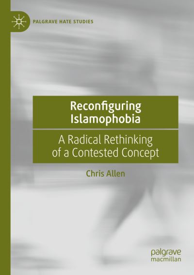 Reconfiguring Islamophobia: A Radical Rethinking of a Contested Concept - Palgrave Hate Studies - Chris Allen - Books - Springer Nature Switzerland AG - 9783030330491 - January 23, 2021