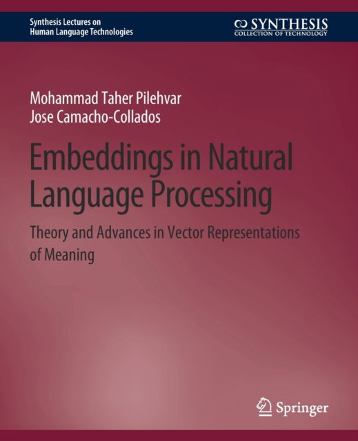 Cover for Mohammad Taher Pilehvar · Embeddings in Natural Language Processing: Theory and Advances in Vector Representations of Meaning - Synthesis Lectures on Human Language Technologies (Paperback Book) (2020)