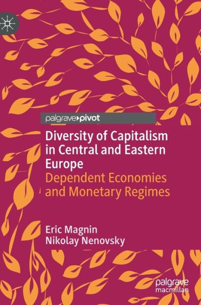 Cover for Eric Magnin · Diversity of Capitalism in Central and Eastern Europe: Dependent Economies and Monetary Regimes (Hardcover Book) [1st ed. 2022 edition] (2022)