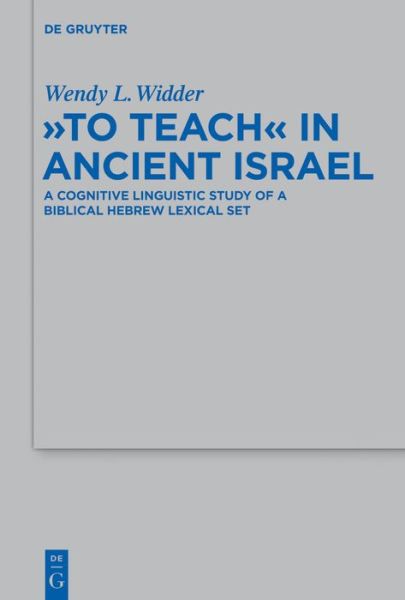 Cover for Wendy L. Widder · To Teach in Ancient Israel: a Cognitive Linguistic Study of a Biblical Hebrew Lexical Set (Beihefte Zur Zeitschrift Fur Die Alttestamentliche Wissenschaft) (Hardcover Book) (2014)