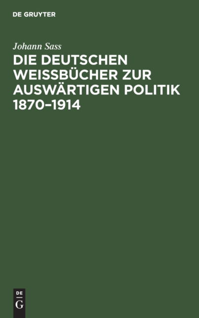 Cover for Johann Sass · Die Deutschen WeiÃŸbÃ¼cher Zur AuswÃ¤rtigen Politik 1870-1914 (Book) (1928)
