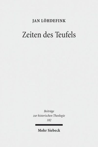 Cover for Jan Lohdefink · Zeiten des Teufels: Teufelsvorstellungen und Geschichtszeit in fruhreformatorischen Flugschriften (1520-1526) - Beitrage zur historischen Theologie (Hardcover Book) (2016)