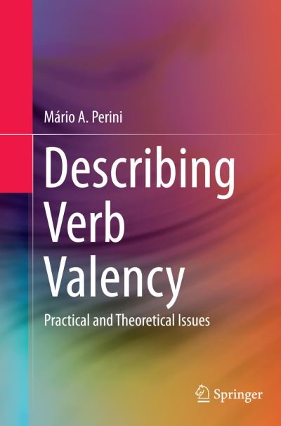 Mario Alberto Perini · Describing Verb Valency: Practical and Theoretical Issues (Paperback Book) [Softcover reprint of the original 1st ed. 2015 edition] (2016)