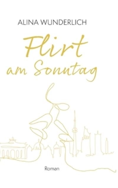 Flirt am Sonntag - Alina Wunderlich - Książki - tredition - 9783347384491 - 25 października 2021