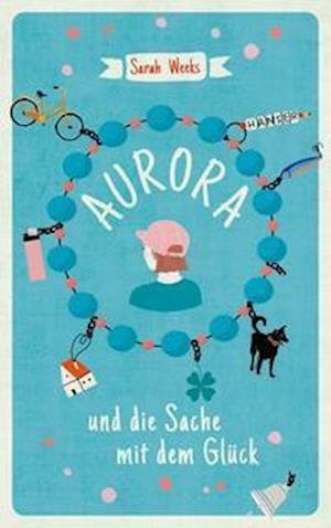 Aurora und die Sache mit dem Glück - Sarah Weeks - Libros - Hanser, Carl GmbH + Co. - 9783446272491 - 24 de enero de 2022
