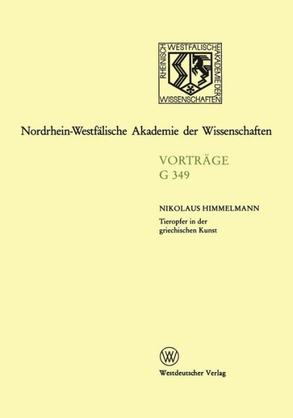 Tieropfer in Der Griechischen Kunst - Nordrhein-Westfalische Akademie Der Wissenschaften - Himmelmann, Nikolaus (Previously at he Westfalische Wilhelms-Universitat, Germany ) - Books - Springer Fachmedien Wiesbaden - 9783531073491 - 1997