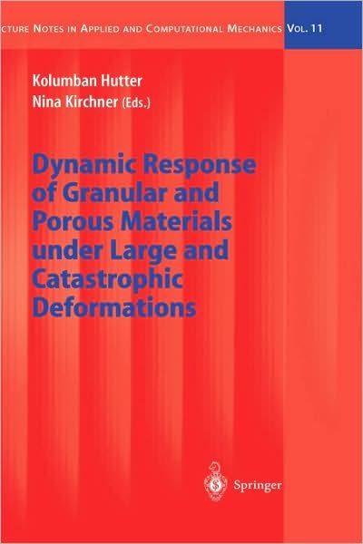 Cover for Kolumban Hutter · Dynamic Response of Granular and Porous Materials under Large and Catastrophic Deformations - Lecture Notes in Applied and Computational Mechanics (Gebundenes Buch) [2003 edition] (2003)
