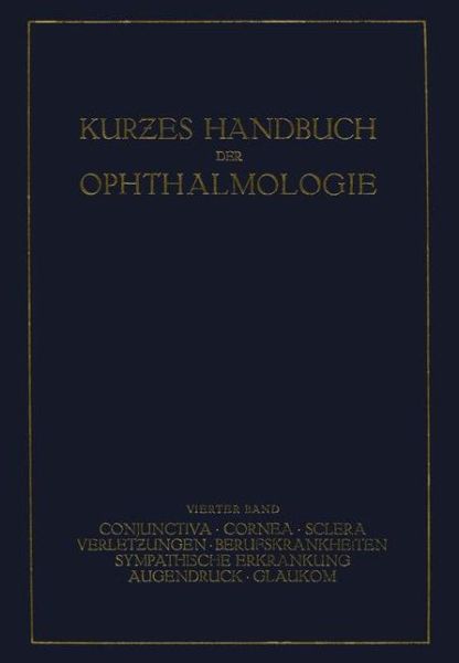 Cover for Schieck  F. · Kurzes Handbuch der Ophthalmologie: Band 4: Conjunctiva. Cornea. Sclera. Verletzungen. Berufskrankheiten. Sympatische Erkrankungen. Augendruck. Glaukom - Kurzes Handbuch der Ophthalmologie (Paperback Book) (1931)