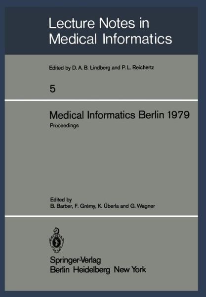 Medical Informatics Berlin 1979: International Conference on Medical Computing Berlin, September 17-20, 1979 Proceedings - Lecture Notes in Medical Informatics - B Barber - Books - Springer-Verlag Berlin and Heidelberg Gm - 9783540095491 - September 1, 1979
