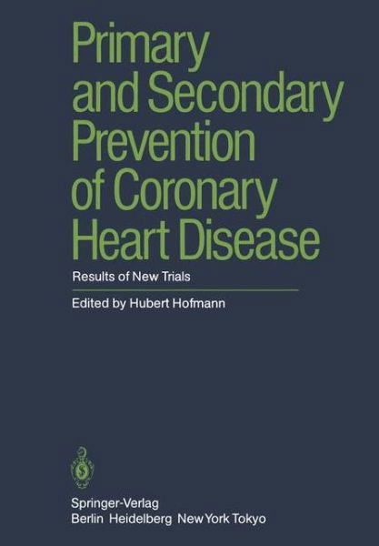 Primary and Secondary Prevention of Coronary Heart Disease: Results of New Trials - H Hofmann - Bøger - Springer-Verlag Berlin and Heidelberg Gm - 9783540152491 - 1. marts 1985