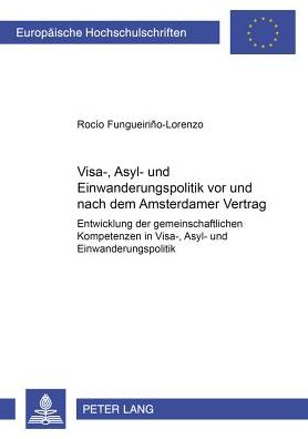 Cover for Rocaio Fungueiriino-Lorenzo · Visa-, Asyl- Und Einwanderungspolitik VOR Und Nach Dem Amsterdamer Vertrag: Entwicklung Der Gemeinschaftlichen Kompetenzen in Visa-, Asyl- Und Einwanderungspolitik (Paperback Book) (2002)