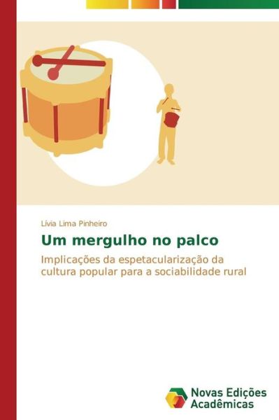 Cover for Lívia Lima Pinheiro · Um Mergulho No Palco: Implicações Da Espetacularização Da Cultura Popular Para a Sociabilidade Rural (Paperback Book) [Portuguese edition] (2014)