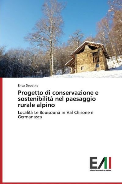 Cover for Erica Depetris · Progetto Di Conservazione E Sostenibilità Nel Paesaggio Rurale Alpino: Località Le Bouisounà in Val Chisone E Germanasca (Pocketbok) [Italian edition] (2014)