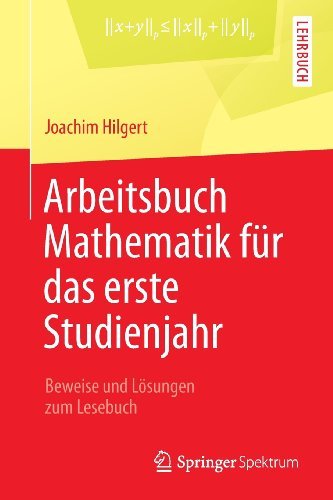 Cover for Hilgert, Joachim (Univ Paderborn Germany) · Arbeitsbuch Mathematik Fur Das Erste Studienjahr: Beweise Und Loesungen Zum Lesebuch (Paperback Book) [2013 edition] (2013)