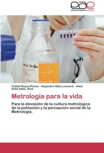 Cover for Alma Delia Hdez.-ruiz · Metrología Para La Vida: Para La Elevación De La Cultura Metrológica De La Población Y La Percepción Social De La Metrología. (Pocketbok) [Spanish edition] (2012)