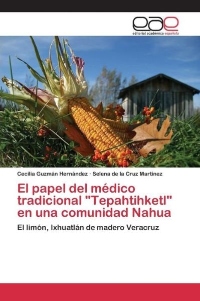 Cover for Guzman Hernandez Cecilia · El Papel Del Medico Tradicional Tepahtihketl en Una Comunidad Nahua (Paperback Bog) (2015)